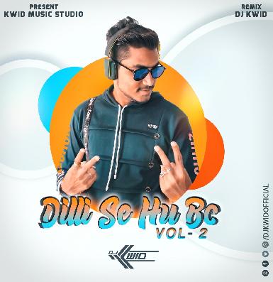 Dilli Se Hu Bc 2 (Remix) DJ KWID